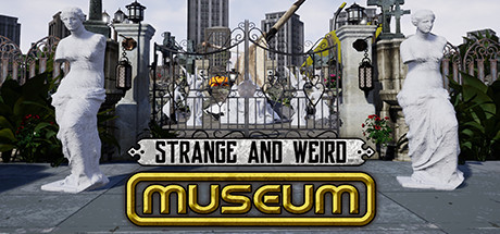 [VR交流学习]奇奇怪怪的博物馆 （STRANGE AND WEIRD MUSEUM）