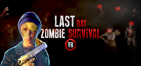 [免费VR游戏下载] 末日僵尸生存 (Last Day: Zombie Survival VR)