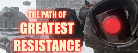 [VR交流学习] 伟大的抵抗之路 (The Path of Greatest Resistance)
