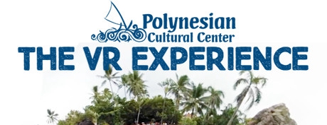 [VR交流] 利尼西亚文化（The Polynesian Cultural Center VR Experience）