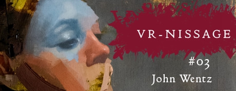 [VR交流学习] 约翰·温茨艺术展 VR-NISSAGE 3 - John Wentz Art Exhibition