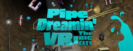 [免费VR游戏下载] 地下管道工 VR（Pipe Dreamin' VR: The Big Easy）